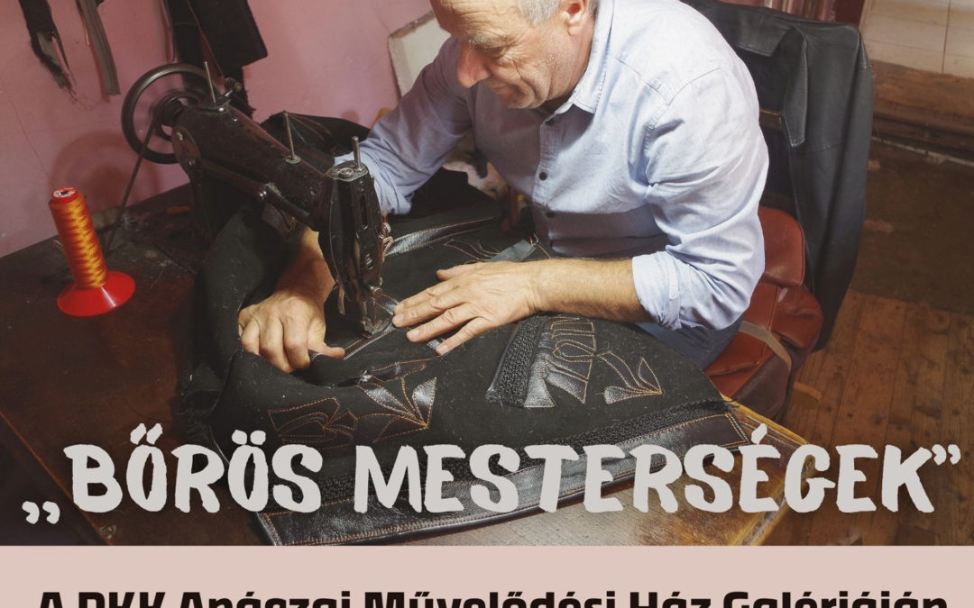 BŐRŐS MESTERSÉGEK – KUNVÁRI GÁBOR KIÁLLÍTÁSA