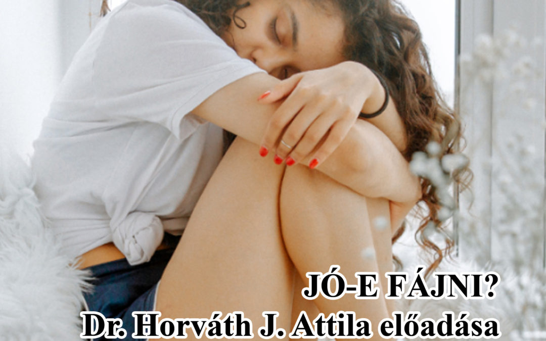 JÓ-E FÁJNI? Dr. Horváth J. Attila előadása